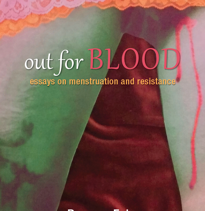 Out for Blood: Essays on Menstruation and Resistance
